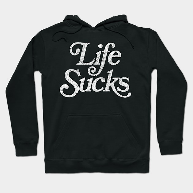 Life Sucks / Retro Faded Style Nihilist Design Hoodie by DankFutura